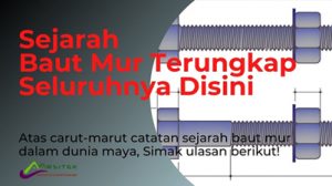 Pentingnya mengungkap sejarah baut mur seluruhnya, agar kita ketahui bersama lebih dalam.