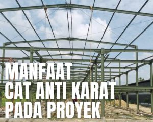 Cover artikel membahas mengenai manfaat cat anti karat pada proyek baja
